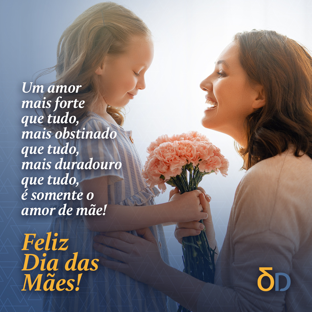 Um amor mais forte que tudo, mais obstinado que tudo, mais duradouro que tudo, é somente o amor de mãe. Feliz Dia das Mães!